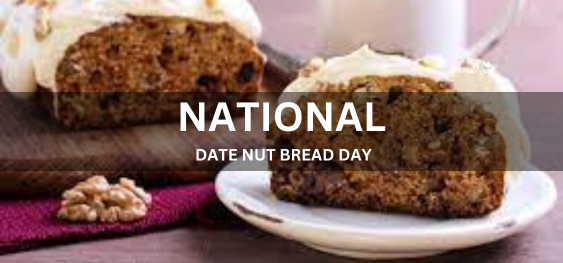 NATIONAL DATE NUT BREAD DAY  [राष्ट्रीय तिथि नट ब्रेड दिवस]